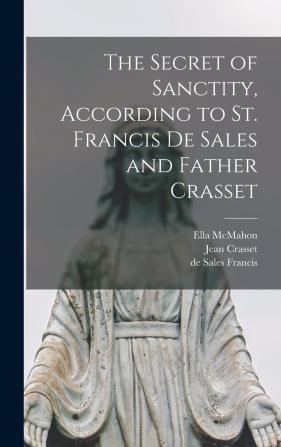 The Secret Of Sanctity According To St. Francis De Sales And Father Crasset S. J