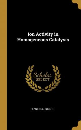 Ion Activity in Homogeneous Catalysis ...