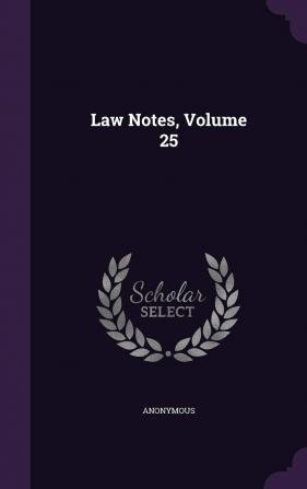 Law Notes Volume 25...