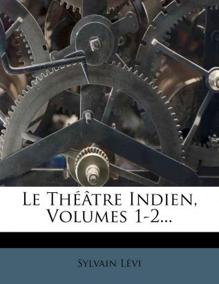 Le Théâtre Indien Volumes 1-2...