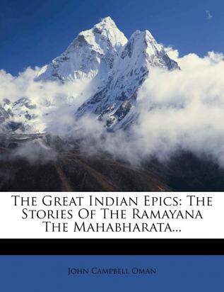 The Great Indian Epics: The Stories of the Ramayana the Mahabharata...