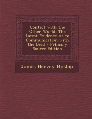 Contact with the Other World: The Latest Evidence as to Communication with the Dead