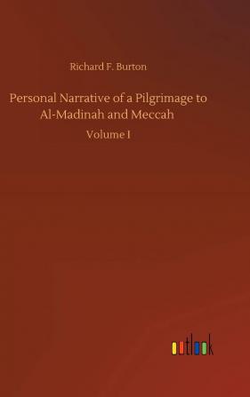 Personal Narrative of a Pilgrimage to Al-Madinah & Meccah