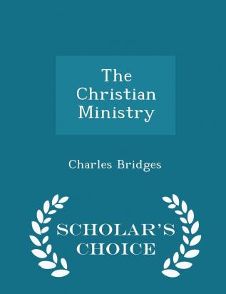 The Christian Ministry - Scholar's Choice Edition