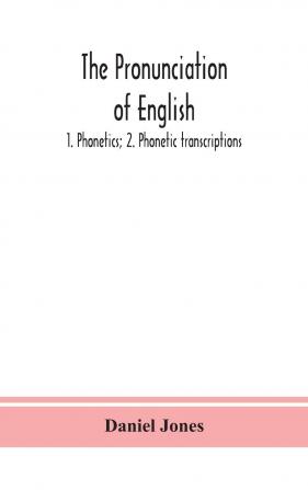 The Pronunciation of English: 1. Phonetics; 2. Phonetic Transcriptions