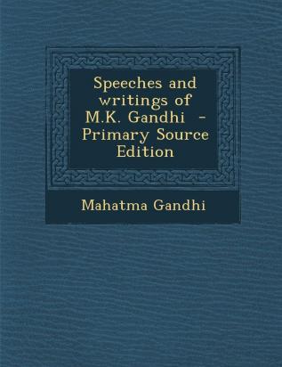 Speeches and writings of M.K. Gandhi - Primary Source Edition