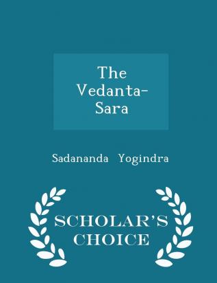 The Vedanta-Sara - Scholar's Choice Edition