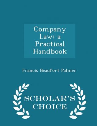 Company Law: A Practical Handbook - Scholar's Choice Edition