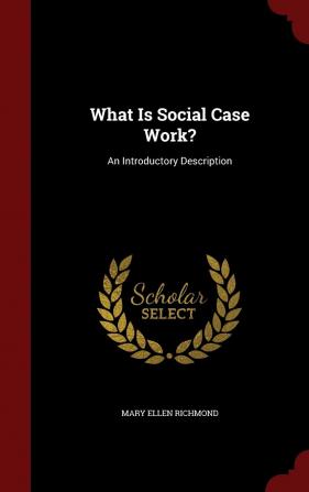 What Is Social Case Work?: An Introductory Description