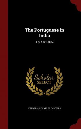 The Portuguese in India: A.D. 1571-1894