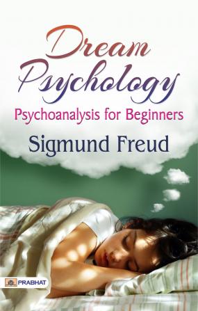 Dream Psychology: Psychoanalysis for Beginners