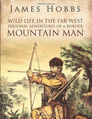 Wild Life in the far West: Personal Adventures of a Border Mountain man: Comprising Hunting and Trapping Adventures With Kit Carson and Others: ... in the war With Mexico and in the Mexican