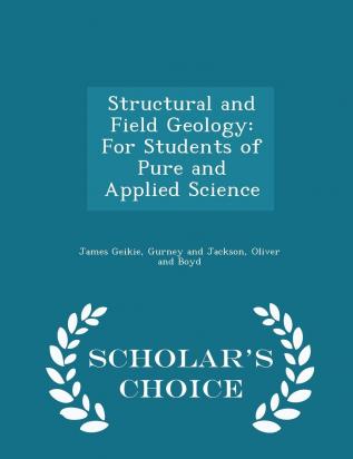 Structural and Field Geology: For Students of Pure and Applied Science - Scholar's Choice Edition