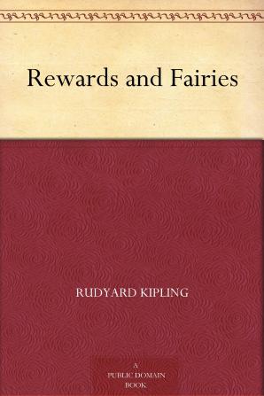 Rewards and Fairies: By Rudyard Kipling