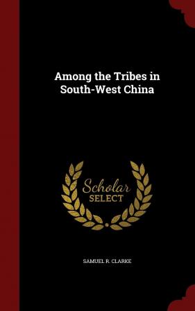 Among the Tribes in South-West China