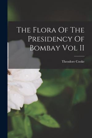 The Flora Of The Presidency Of Bombay Vol II