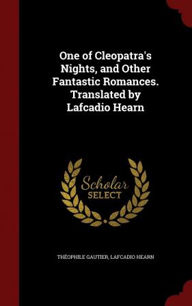 One of Cleopatra's Nights and Other Fantastic Romances. Translated by Lafcadio Hearn