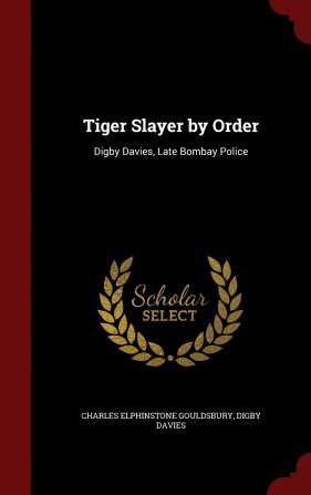 Tiger Slayer by Order: Digby Davies Late Bombay Police