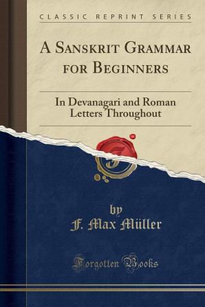 A Sanskrit Grammar For Beginners In Devanâgarî And Roman Letters Throughout