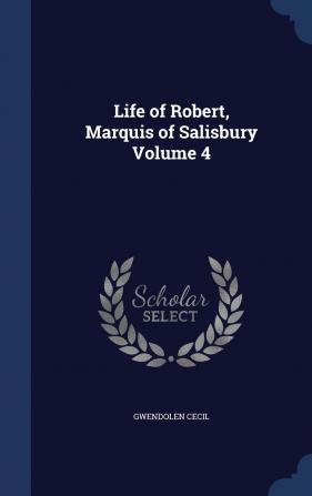 Life of Robert Marquis of Salisbury Volume 4