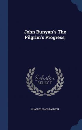 John Bunyan's The Pilgrim's Progress;