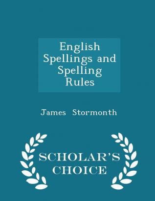 English Spellings and Spelling Rules - Scholar's Choice Edition