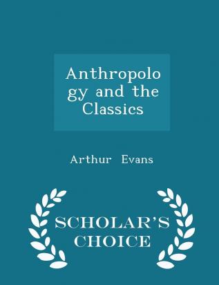 Anthropology and the Classics - Scholar's Choice Edition