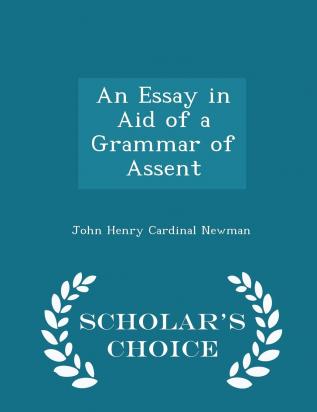 An Essay in Aid of a Grammar of Assent - Scholar's Choice Edition