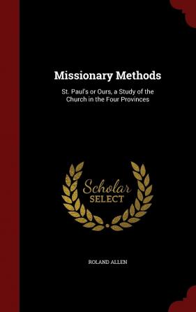 Missionary Methods: St. Paul's or Ours a Study of the Church in the Four Provinces