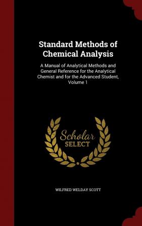 Standard Methods of Chemical Analysis: A Manual of Analytical Methods and General Reference for the Analytical Chemist and for the Advanced Student Volume 1