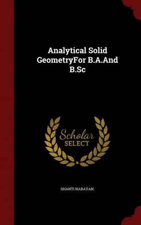 Analytical Solid Geometryfor B.A.and B.SC