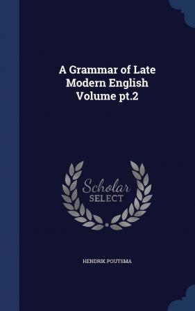 A Grammar of Late Modern English Volume pt.2