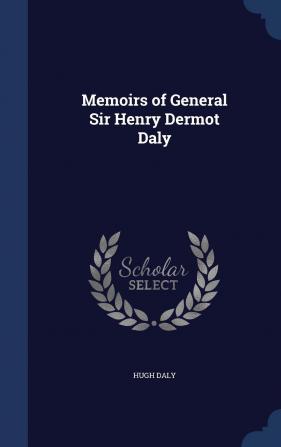 Memoirs of General Sir Henry Dermot Daly