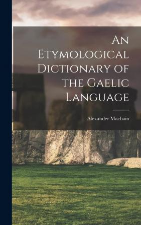 Etymological Dictionary of the Gaelic Language (Classic Reprint)