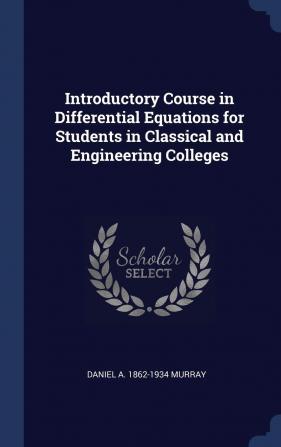 Introductory Course in Differential Equations for Students in Classical and Engineering Colleges