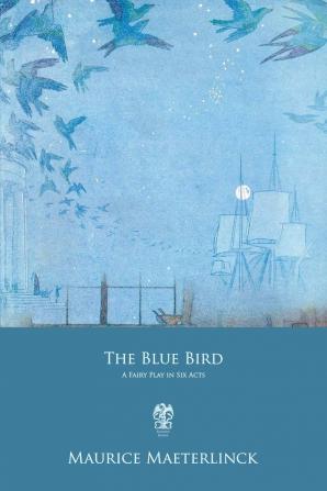 The Blue Bird: A Fairy Play In Six Acts