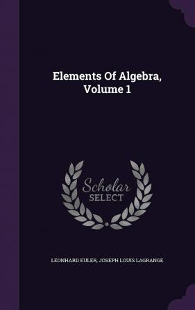 Elements Of Algebra Volume 1