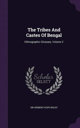 The Tribes And Castes Of Bengal: Ethnographic Glossary Volume 2