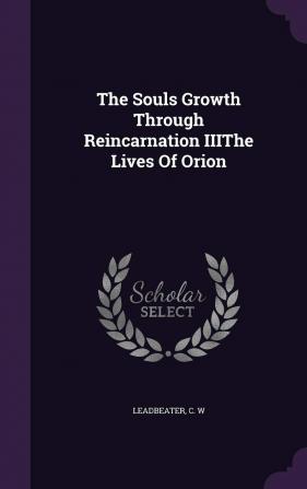 The Souls Growth Through Reincarnation Iiithe Lives of Orion