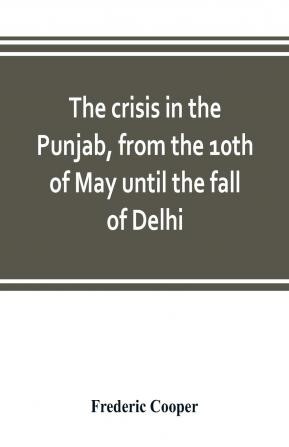 The Crisis In The Punjab From The 10th Of May Until The Fall Of Delhi