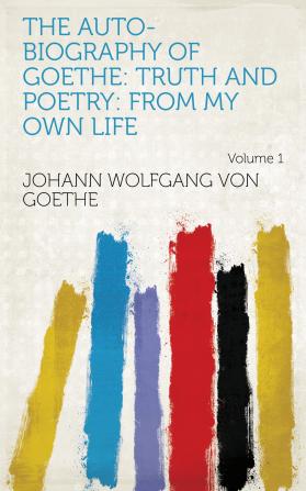 The Auto-biography Of Goethe