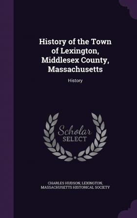 History of the Town of Lexington Middlesex County Massachusetts: History