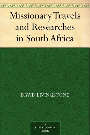 Missionary Travels and Researches in South Africa