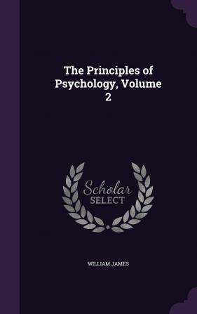 The Principles of Psychology Volume 2