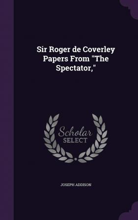 Sir Roger de Coverley Papers from the Spectator