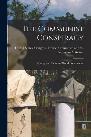 The Communist Conspiracy; Strategy and Tactics of World Communism