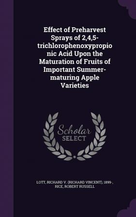 Effect of Preharvest Sprays of 245-Trichlorophenoxypropionic Acid Upon the Maturation of Fruits of Important Summer-Maturing Apple Varieties