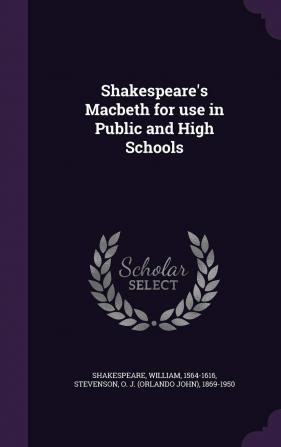 Shakespeare's Macbeth for use in Public and High Schools