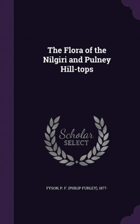 The Flora of the Nilgiri and Pulney Hill-tops