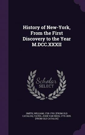 History of New-York from the First Discovery to the Year M.DCC.XXXII